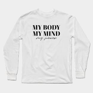 My body my mind my power Long Sleeve T-Shirt